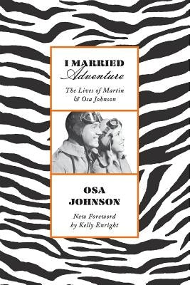 I Married Adventure: The Lives of Martin and Osa Johnson by Johnson, Osa