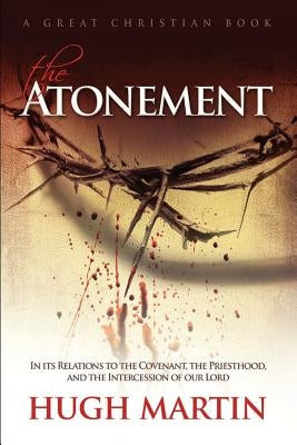 The Atonement: In its Relations to the Covenant, the Priesthood, and the Intercession of our Lord Paperback Great Christian Books