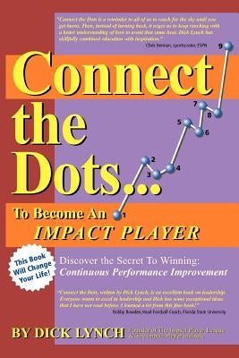 Connect the Dots...To Become An Impact Player by Lynch, Dick