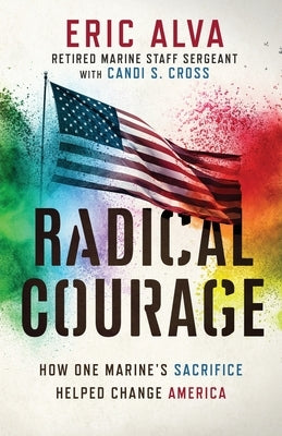 Radical Courage: How One Marine's Sacrifice Helped Change America by Alva, Eric