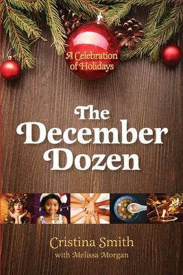 The December Dozen: A Celebration of Holidays by Smith, Cristina