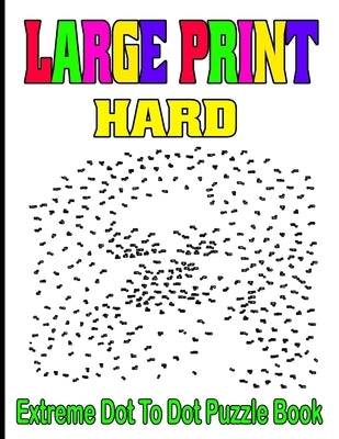 Large Print Hard Extreme Dot To Dot Puzzle Book: (Large Print Puzzle Books) by Press, Jane Puzzles