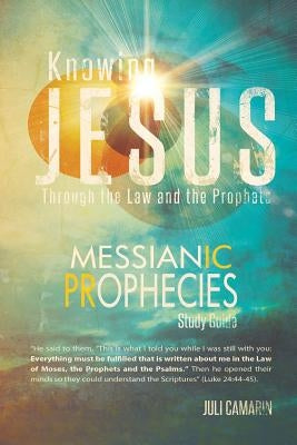 Knowing Jesus Through the Law and the Prophets: Messianic Prophecies Study Guide Paperback Juli\Camarin