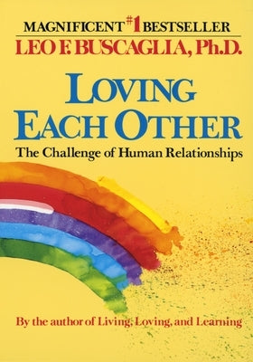 Loving Each Other: The Challenge of Human Relationships by Buscaglia, Leo F.