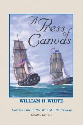 A Press of Canvas: War of 1812 Trilogy Volume 1 Paperback Createspace Independent Publishing Platform