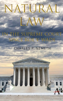 Natural Law Jurisprudence in U.S. Supreme Court Cases Since Roe V. Wade by Nemeth, Charles P.