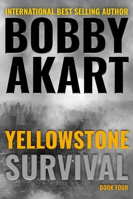 Yellowstone: Survival: A Post-Apocalyptic Survival Thriller by Akart, Bobby