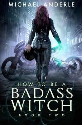 How To Be A Badass Witch: Book Two by Anderle, Michael