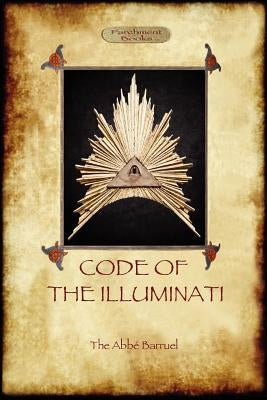 Code of the Illuminati by Barruel, Abbé Augustin