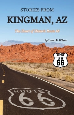 Stories from Kingman, AZ: The Heart of Historic Route 66 Paperback Climbing Angel Publishing