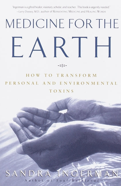 Medicine for the Earth: How to Transform Personal and Environmental Toxins by Ingerman, Sandra