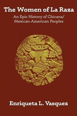 The Women of La Raza: An Epic History of Chicana / Mexican-American Peoples Paperback Createspace Independent Publishing Platform