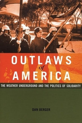 Outlaws of America: The Weather Underground and the Politics of Solidarity Paperback AK Press