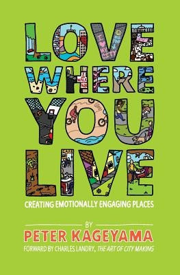 Love Where You Live: Creating Emotionally Engaging Places Creative Cities Productions