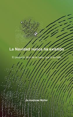 La Navidad nunca ha existido: El pequeño libro de la nada, que lo es todo by Müller, Andreas