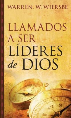 Llamados a Ser Líderes de Dios by Wiersbe, Warren W.