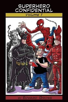 Superhero Confidential - Volume 1 by Gross, Edward