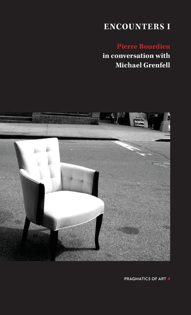 Encounter 1: Pierre Bourdieu in conversation with Michael Grenfell Paperback Recent Work Press