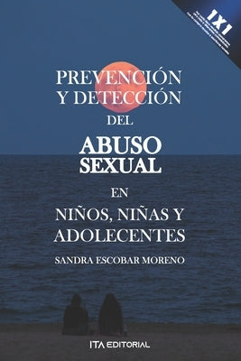 Prevención y detección del abuso sexual en niños, niñas y adolescentes by Escobar Moreno, Sandra