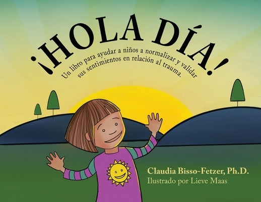 Hola Dia!: Un libro para ayudar a niños a normalizar y validar sus sentimientos en relación al trauma by Bisso-Fetzer, Claudia