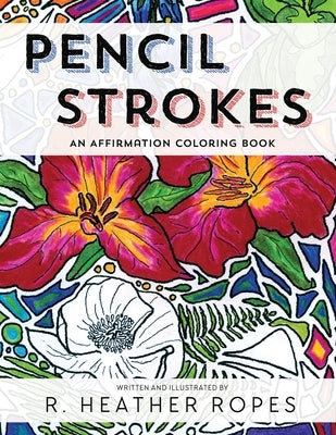 Pencil Strokes: An Affirmation Coloring Book by Ropes, R. Heather