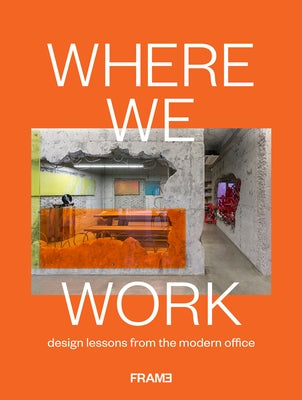 Where We Work: Design Lessons from the Modern Office by Martins, Ana