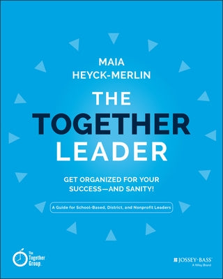 The Together Leader: Get Organized for Your Success - And Sanity! by Heyck-Merlin, Maia