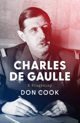 Charles de Gaulle: A Biography by Cook, Don