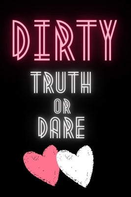 Dirty Truth or Dare: Hot Questions & Naughty Dares to Spice up Your Sex Life Game for Couples Sexy and Kinky Perfect Gift for Valentine's D by Devoy, Jb