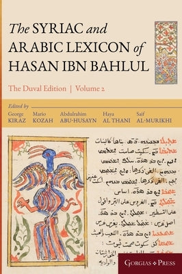 The Syriac and Arabic Lexicon of Hasan Bar Bahlul (He-Mim) by Kozah, Mario