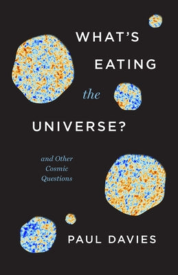 What's Eating the Universe?: And Other Cosmic Questions by Davies, Paul