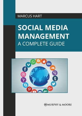 Social Media Management: A Complete Guide by Hart, Marcus