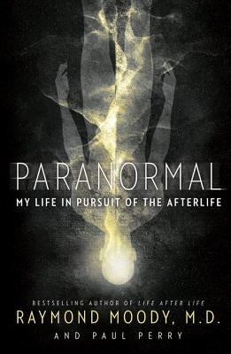 Paranormal: My Life in Pursuit of the Afterlife by Moody, Raymond