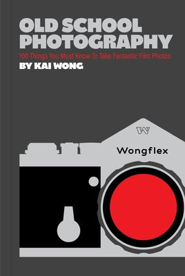 Old School Photography: 100 Things You Must Know to Take Fantastic Film Photos Paperback Chronicle Chroma