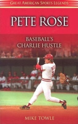 Pete Rose: Baseball's Charlie Hustle by Towle, Mike