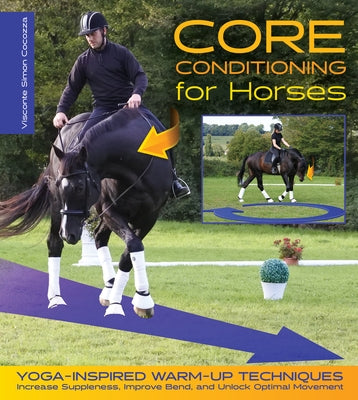 Core Conditioning for Horses: Yoga-Inspired Warm-Up Techniques: Increase Suppleness, Improve Bend, and Unlock Optimal Movement by Cocozza, Simon