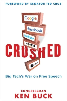 Crushed: Big Tech's War on Free Speech with a Foreword by Senator Ted Cruz by Buck, Ken