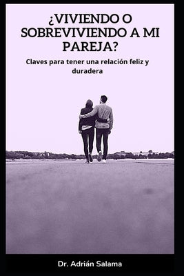 ¿Viviendo o sobreviviendo a mi pareja?: Claves para tener una relación feliz y duradera by Salama, Adrian