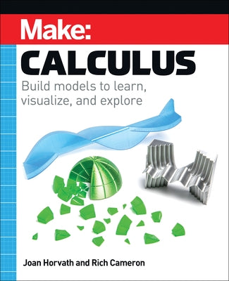 Make: Calculus: Build Models to Learn, Visualize, and Explore Paperback Make Community, LLC