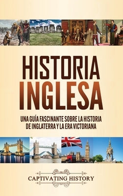 Historia inglesa: Una guía fascinante sobre la historia de Inglaterra y la era victoriana by History, Captivating