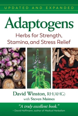 Adaptogens: Herbs for Strength, Stamina, and Stress Relief by Winston, David