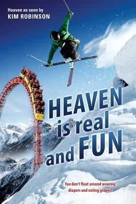 HEAVEN IS real and FUN by Robinson, Kim