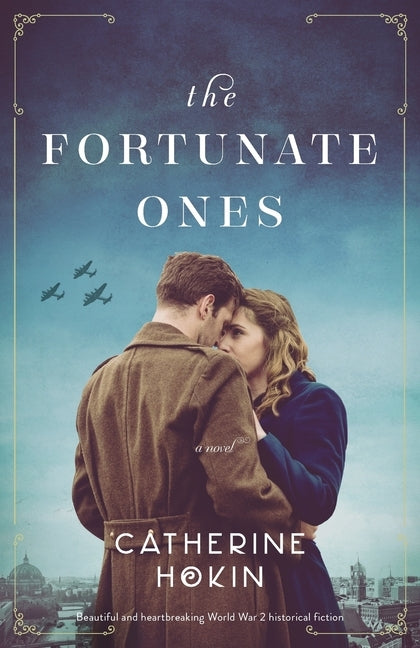 The Fortunate Ones: Beautiful and heartbreaking World War 2 historical fiction by Hokin, Catherine