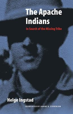 The Apache Indians: In Search of the Missing Tribe by Ingstad, Helge