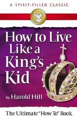 How to Live Like a Kings Kid by Hill, Harold