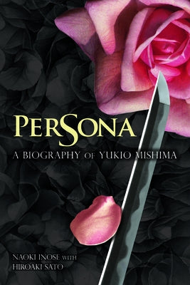 Persona: A Biography of Yukio Mishima by Inose, Naoki