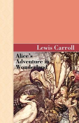 Alice's Adventure in Wonderland by Carroll, Lewis
