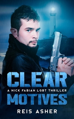 Clear Motives: A Nick Fabian LGBT Thriller by Asher, Reis