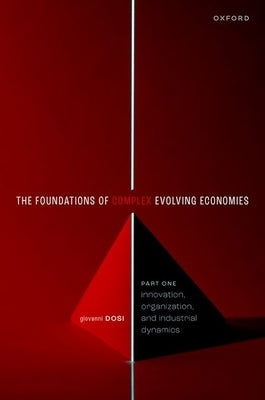 The Foundations of Complex Evolving Economies: Part One: Innovation, Organization, and Industrial Dynamics Paperback Oxford University Press, USA