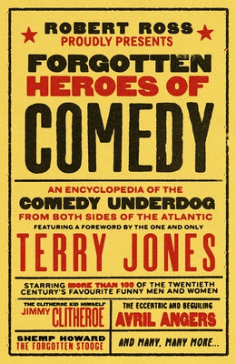 Forgotten Heroes of Comedy: An Encyclopedia of the Comedy Underdog by Ross, Robert